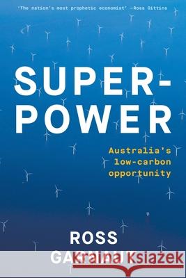 Superpower: Australia's Low-Carbon Opportunity Ross Garnaut 9781760642099