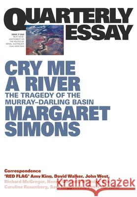 Cry Me a River: The Tragedy of the Murray Darling Basin Margaret Simons 9781760642280