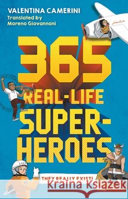 365 Real-Life Superheroes Valentina Camerini Moreno Giovannoni 9781760642471