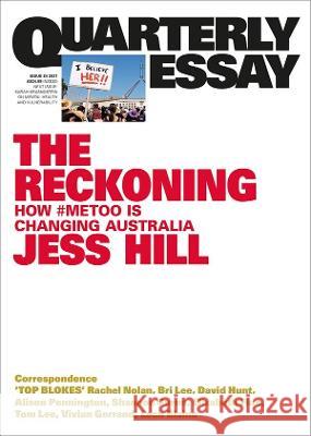 The Reckoning: How #MeToo is Changing Australia; Quarterly Essay 84 Jess Hill 9781760642853 Quarterly Essay