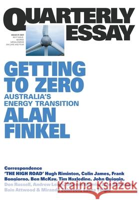 Getting to Zero: Australia's Energy Transition: QE81 Alan Finkel 9781760642907 Quarterly Essay