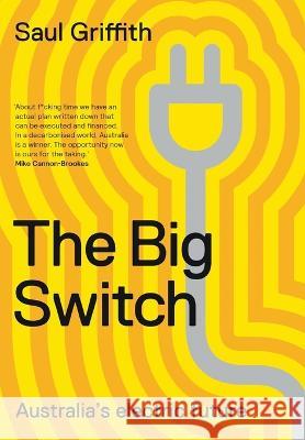 The Big Switch: Australia's Electric Future Saul Griffith   9781760643874