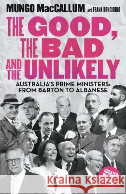 The Good, The Bad & the Unlikely: Australia's Prime Ministers: From Barton to Albanese Mungo MacCallum   9781760644789 Black Inc.