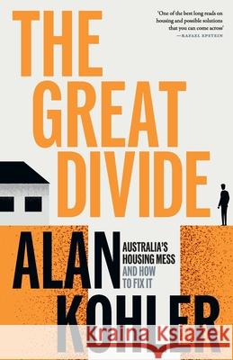 The Great Divide: Australia's Housing Mess and How to Fix It Alan Kohler 9781760645373 Black Inc.