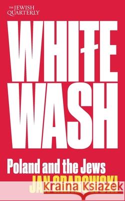 Whitewash: Poland and the Jews: Jewish Quarterly 257 Jan Grabowski 9781760645397 Jewish Quarterly