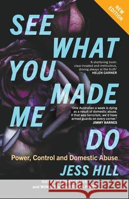 See What You Made Me Do: Power, Control and Domestic Abuse: Updated Edition Jess Hill 9781760645526 Black Inc.