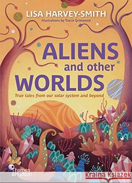 Aliens and Other Worlds: True Tales from Our Solar System and Beyond Lisa Harvey-Smith 9781760761165