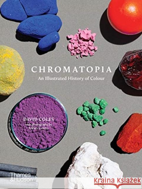 Chromatopia: An Illustrated History of Colour David Coles 9781760761219