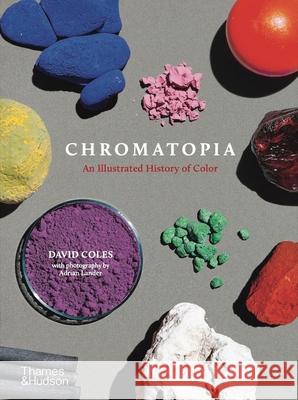Chromatopia: An Illustrated History of Color David Coles 9781760762018 Thames & Hudson