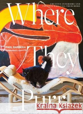 Where They Purr: Inspirational Interiors and the Cats Who Call Them Home Barbera, Paul 9781760762285 Thames & Hudson