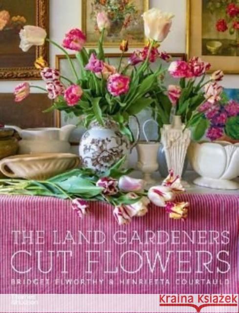 The Land Gardeners: Cut Flowers Henrietta Courtauld 9781760762872