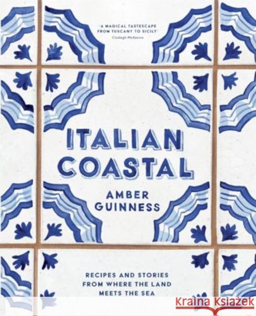 Italian Coastal: Recipes and stories from where the land meets the sea Amber Guinness 9781760763657 Thames and Hudson (Australia) Pty Ltd