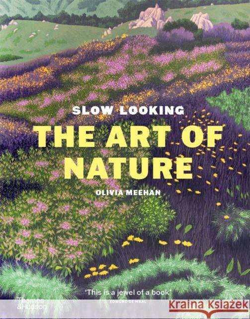 Slow Looking: The Art of Nature Olivia Meehan 9781760764739