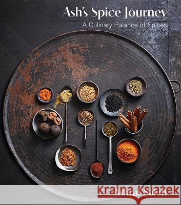 Ash\'s Spice Journey: A Culinary Balance of Spices Ashraf Saleh 9781760793746 New Holland Publishers