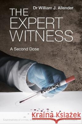 The Expert Witness: A Second Dose William J. Allender 9781760794101