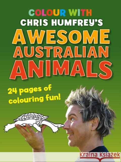 Colour with Chris Humfrey's Awesome Australian Animals: 24 pages of colouring fun Humfrey, Chris 9781760794248 New Holland Publishers