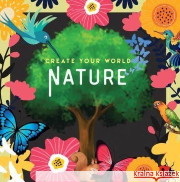 Nature: Create Your World New Holland Publishers 9781760794255