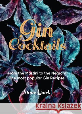 Gin Cocktails: From the Martini to the Negroni. The most popular Gin recipes Steve Quirk 9781760794712