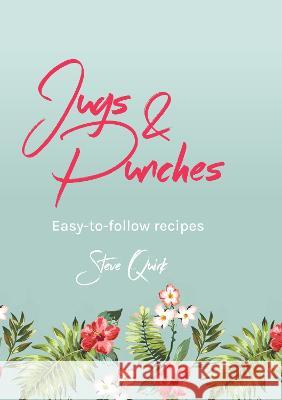 Jugs & Punches: Easy-To-Follow Recipes Steve Quirk 9781760794729