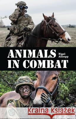 Animals in Combat Nigel Allsopp   9781760795085 New Holland Publishers