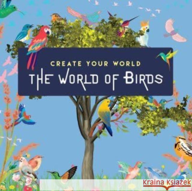 The World of Birds: Create Your World New Holland Publishers 9781760795771 New Holland Publishers