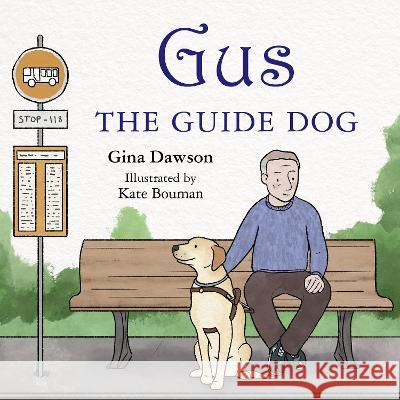 Gus: The Guide Dog Gina Dawson Bouman Katie Bouman  9781760795832