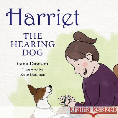 Harriet: The hearing dog Gina Dawson Bouman Kate Bouman  9781760795849