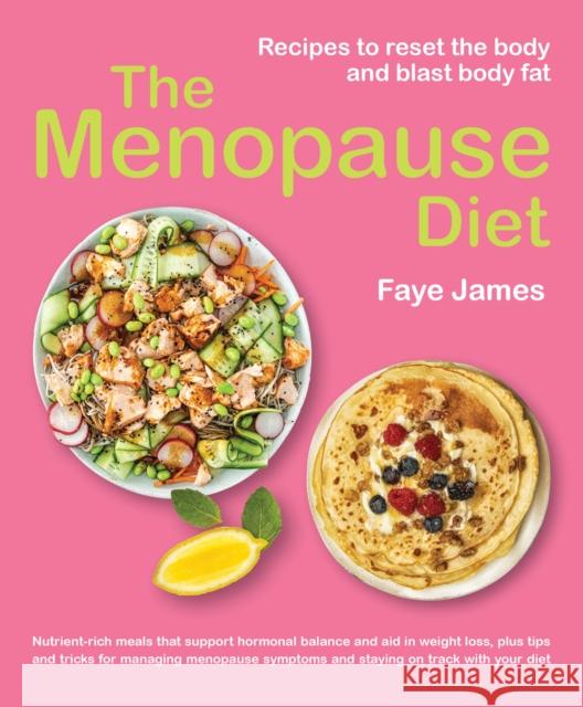 The Menopause Diet: Recipes to reset the body and blast body fat Faye James   9781760795924 New Holland Publishers