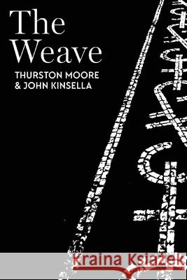 The Weave John Kinsella Thurston Moore 9781760801359 Uwap Poetry