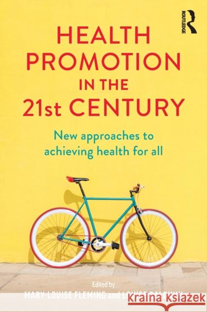 Health Promotion in the 21st Century: New Approaches to Achieving Health for All Mary Louise Fleming Louise Baldwin 9781760875145 Allen & Unwin