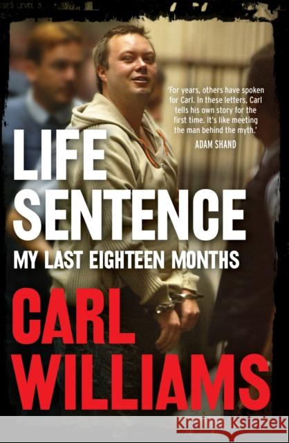 Life Sentence: My last eighteen months Carl Williams 9781760875152