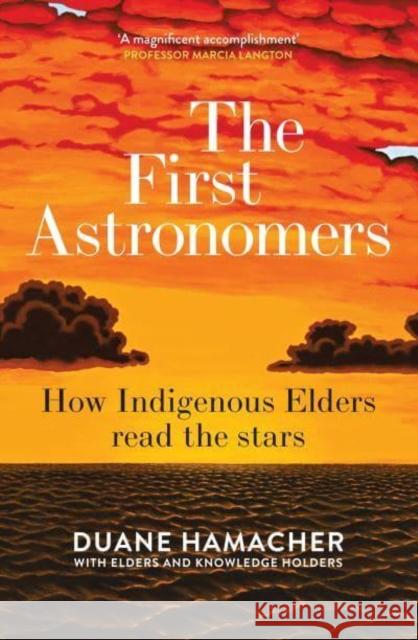 First Astronomers: How Indigenous Elders read the stars Duane Hamacher 9781760877200 Allen & Unwin