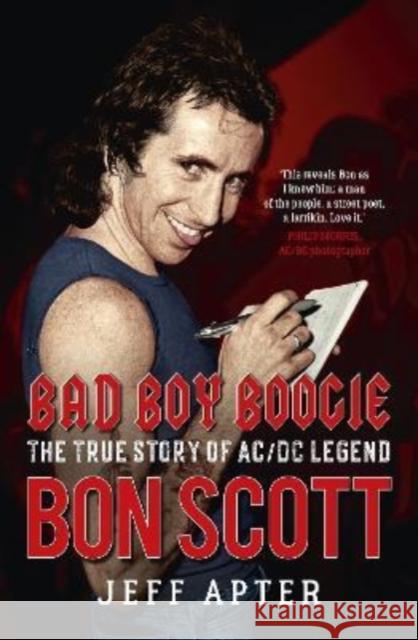 Bad Boy Boogie: The true story of AC/DC legend Bon Scott Jeff Apter 9781760877910 Allen & Unwin