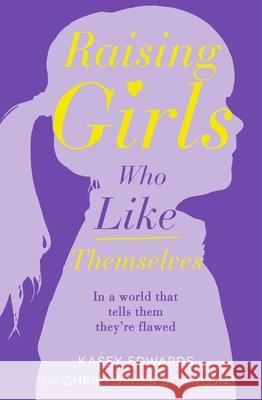 Raising Girls Who Like Themselves Dr Christopher Scanlon 9781760894368