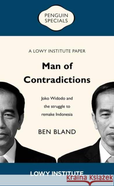 Man of Contradictions: Joko Widodo and the Struggle to Remake Indonesia Ben Bland 9781760897246 Penguin Random House Australia