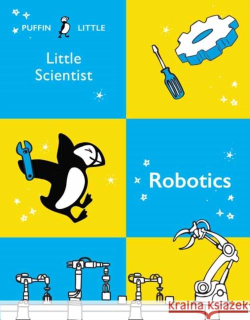 Puffin Little Scientist: Robotics Penguin Random House Australia 9781760897680 Penguin Books Australia