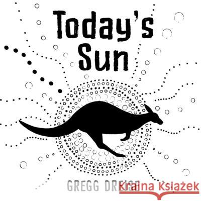 Today's Sun Gregg Dreise 9781760898335 Penguin Random House Australia