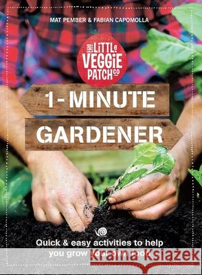 1-Minute Gardener: Quick & Easy Activities to Help You Grow Your Own Food Fabian Capomolla Mat Pember 9781760987312 Plum