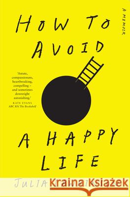 How to Avoid a Happy Life Julia Lawrinson 9781760993474 Fremantle Press