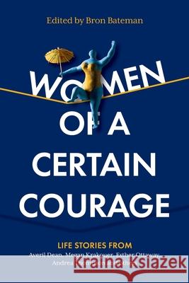 Women of a Certain Courage Bron Bateman 9781760994457