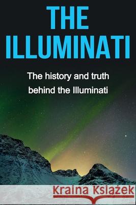 The Illuminati: The history and truth behind the Illuminati Andrew Watkins 9781761030215 Ingram Publishing