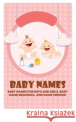 Baby Names: Baby Names for Boys and Girls, Baby Name Meanings, and Name Origins! Isabelle Cohen 9781761032783 Ingram Publishing