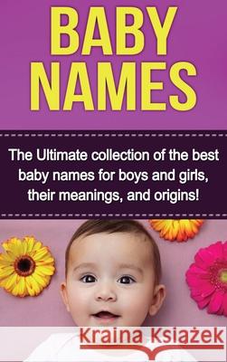 Baby Names: The Ultimate collection of the best baby names for boys and girls, their meanings, and origins! Judith Dare 9781761032929 Ingram Publishing