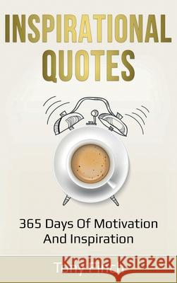 Inspirational Quotes: 365 days of motivation and inspiration Tony Finch 9781761035944 Ingram Publishing