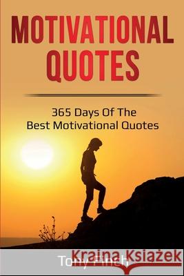 Motivational Quotes: 365 days of the best motivational quotes Tony Finch 9781761036200 Ingram Publishing