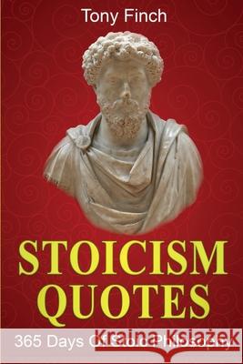 Stoicism Quotes: 365 Days of Stoic Philosophy Tony Finch 9781761036293