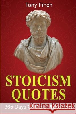 Stoicism Quotes: 365 Days of Stoic Philosophy Tony Finch 9781761036293 Ingram Publishing