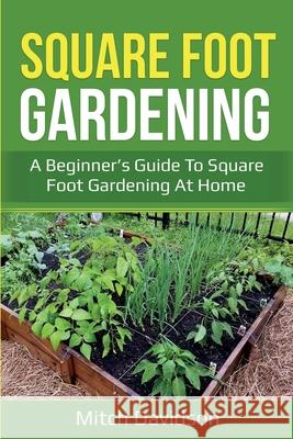 Square Foot Gardening: A Beginner's Guide to Square Foot Gardening at Home Mitch Davidson 9781761036712 Ingram Publishing