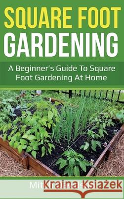 Square Foot Gardening: A Beginner's Guide to Square Foot Gardening at Home Mitch Davidson 9781761036729 Ingram Publishing