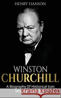 Winston Churchill: A Biography of Historical Icon Winston Churchill Henry Hanson 9781761036903 Ingram Publishing